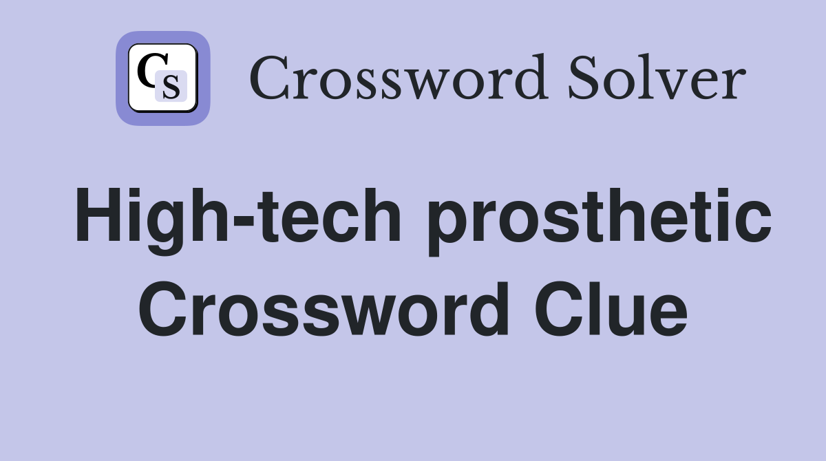 Hightech prosthetic Crossword Clue Answers Crossword Solver